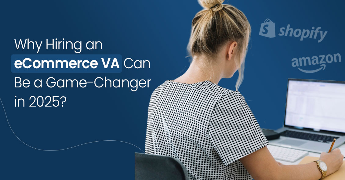 eCommerce Virtual Assistants: Why You Need One and How To Hire Them?