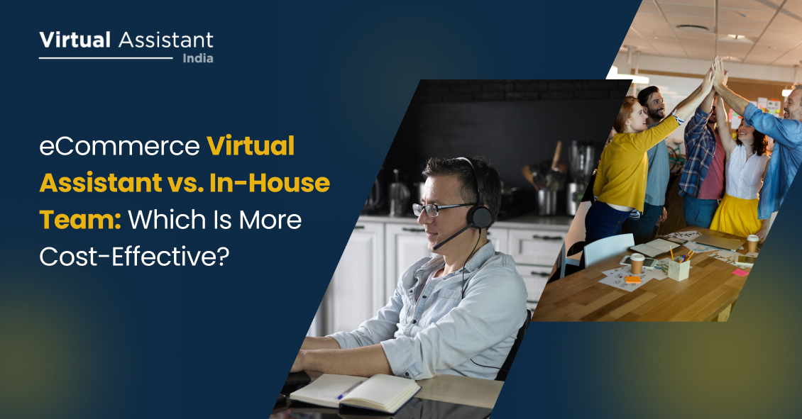 Virtual Assistants vs In-House Team: Which is More Profitable for eCommerce Brands?